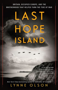 Title: Last Hope Island: Britain, Occupied Europe, and the Brotherhood That Helped Turn the Tide of War, Author: Lynne Olson