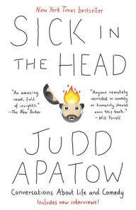 Title: Sick in the Head: Conversations About Life and Comedy, Author: Judd Apatow
