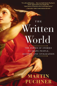 Title: The Written World: The Power of Stories to Shape People, History, and Civilization, Author: Martin Puchner