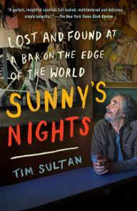 Title: Sunny's Nights: Lost and Found at a Bar on the Edge of the World, Author: Tim Sultan