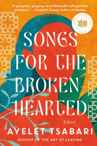 Title: Songs for the Brokenhearted: A Novel, Author: Ayelet Tsabari