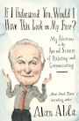 If I Understood You, Would I Have This Look on My Face?: My Adventures in the Art and Science of Relating and Communicating