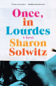 Title: Once, in Lourdes: A Novel, Author: Sharon Solwitz