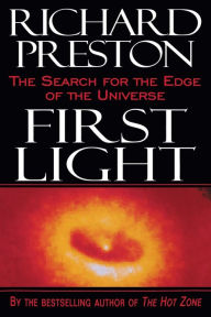 Title: First Light: The Search for the Edge of the Universe, Author: Richard Preston