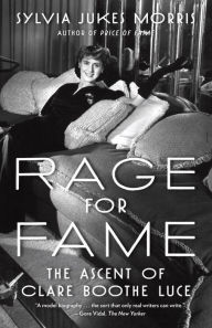 Title: Rage for Fame: The Ascent of Clare Boothe Luce, Author: Sylvia Jukes Morris