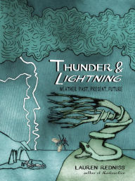 Title: Thunder & Lightning: Weather Past, Present, Future, Author: Lauren Redniss