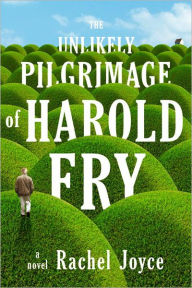 Title: The Unlikely Pilgrimage of Harold Fry, Author: Rachel Joyce
