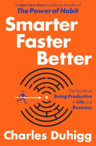 Title: Smarter Faster Better: The Secrets of Being Productive in Life and Business, Author: Charles Duhigg