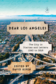 Dear Los Angeles: The City in Diaries and Letters, 1542 to 2018