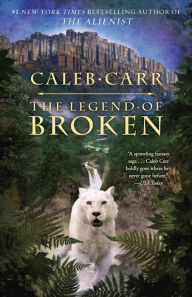 Title: The Legend of Broken, Author: Caleb Carr