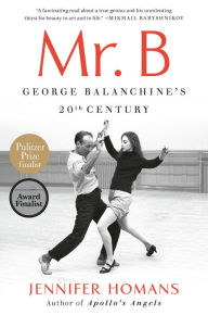 Title: Mr. B: George Balanchine's 20th Century, Author: Jennifer Homans
