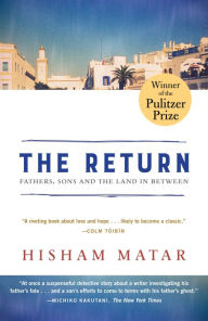 Title: The Return (Pulitzer Prize Winner): Fathers, Sons and the Land in Between, Author: Hisham Matar