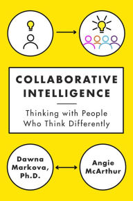 Title: Collaborative Intelligence: Thinking with People Who Think Differently, Author: Dawna Markova