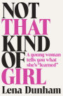 Not That Kind of Girl: A Young Woman Tells You What She's 