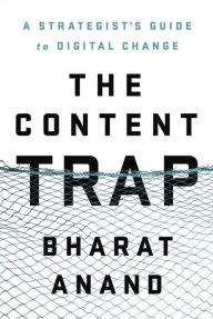 Title: The Content Trap: A Strategist's Guide to Digital Change, Author: Bharat Anand
