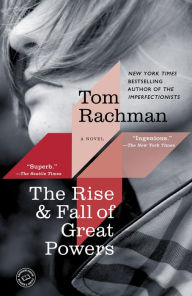 Title: The Rise & Fall of Great Powers: A Novel, Author: Tom Rachman