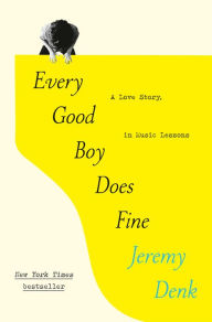 Title: Every Good Boy Does Fine: A Love Story, in Music Lessons, Author: Jeremy Denk