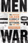 Men of War: The American Soldier in Combat at Bunker Hill, Gettysburg, and Iwo Jima