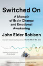 Switched On: A Memoir of Brain Change and Emotional Awakening