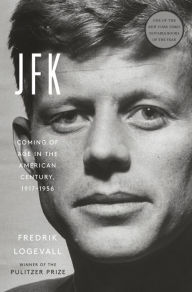 Title: JFK: Coming of Age in the American Century, 1917-1956, Author: Fredrik  Logevall