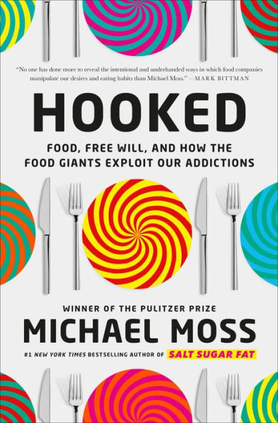 Hooked: Food, Free Will, and How the Food Giants Exploit Our Addictions