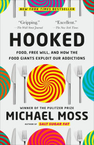 Title: Hooked: Food, Free Will, and How the Food Giants Exploit Our Addictions, Author: Michael Moss