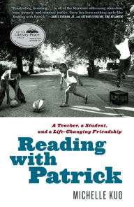 Title: Reading with Patrick: A Teacher, a Student, and a Life-Changing Friendship, Author: Michelle Kuo