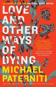 Title: Love and Other Ways of Dying, Author: Michael Paterniti