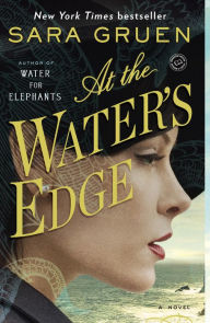 Title: At the Water's Edge: A Novel, Author: Sara Gruen