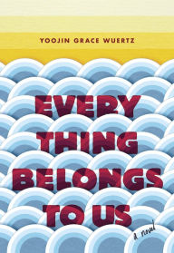 Title: Everything Belongs to Us, Author: Yoojin Grace Wuertz