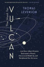 The Hunt for Vulcan: . . . And How Albert Einstein Destroyed a Planet, Discovered Relativity, and Deciphered the Universe