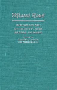 Miami Now!: Immigration, Ethnicity, and Social Change / Edition 1
