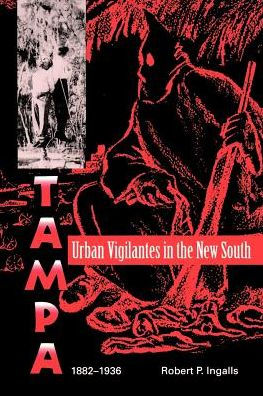 Urban Vigilantes in the New South: Tampa, 1882-1936