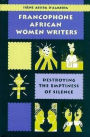 Francophone African Women Writers: Destroying the Emptiness of Silence