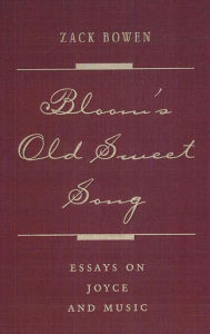 Bloom's Old Sweet Song: Essays on Joyce and Music