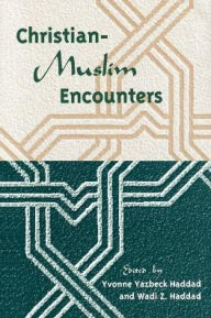 Title: Christian-Muslim Encounters, Author: Yvonne Yazbeck Yazbeck Haddad