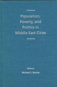 Title: Population, Poverty, and Politics in Middle East Cities, Author: Michael E. Bonine