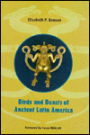 Birds and Beasts of Ancient Latin America / Edition 1