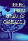 The Big Drum Ritual of Carriacou: Praisesongs in Rememory of Flight / Edition 1