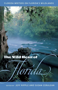 Title: The Wild Heart of Florida: Florida Writers on Florida's Wildlands / Edition 1, Author: Jeffrey S. Ripple