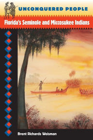 Unconquered People: Florida's Seminole and Miccosukee Indians / Edition 1