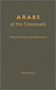 Arabs at the Crossroads: Political Identity and Nationalism / Edition 1