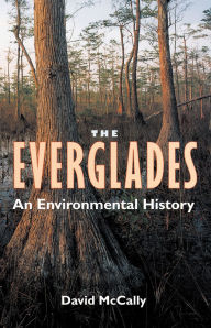 Title: The Everglades: An Environmental History, Author: David McCally