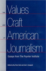 The Values and Craft of American Journalism: Essays from the Poynter Institute / Edition 1