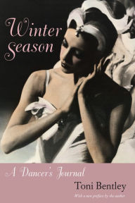 Title: Winter Season: A Dancer's Journal, with a new preface / Edition 1, Author: Toni Bentley