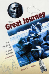Title: The Great Journey: The Peopling of Ancient America / Edition 1, Author: Brian M. Fagan