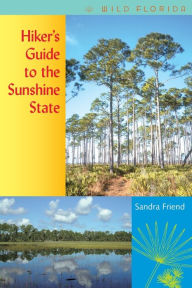 Title: Hiker's Guide to the Sunshine State / Edition 1, Author: Sandra Friend