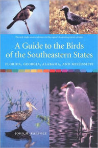 Title: A Guide to the Birds of the Southeastern States: Florida, Georgia, Alabama, and Mississippi / Edition 1, Author: JOHN H. RAPPOLE