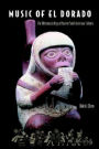 Music of El Dorado: The Ethnomusicology of Ancient South American Cultures