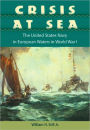 Crisis at Sea: The United States Navy in European Waters in World War I / Edition 1